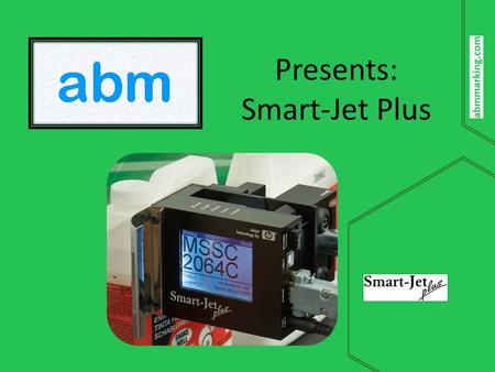 Presents: Smart-Jet Plus. Outline What is Smart-Jet Plus? Design Ease of operation Wi-Fi Firmware Specs Inks Non-Porous Ink Samples Comparison Smart-Jet.