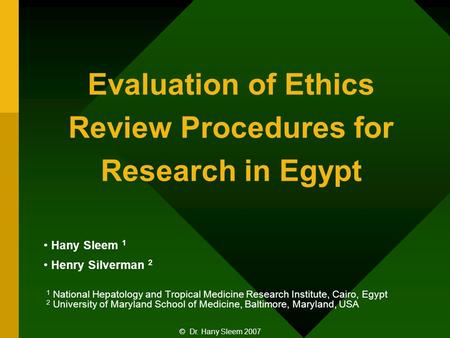 Evaluation of Ethics Review Procedures for Research in Egypt Hany Sleem 1 Henry Silverman 2 1 National Hepatology and Tropical Medicine Research Institute,