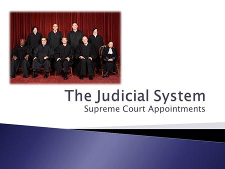 Supreme Court Appointments.  To be a Supreme Court Judge you must…… ◦ There are no written qualifications to be a member of the supreme court.  ‘hold.