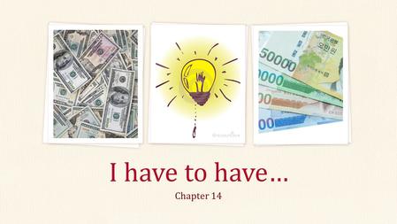 Chapter 14 I have to have…. Last Week: Review You used “I need to be able to + verb.” to talk about skills for jobs. ex. A teacher needs to be able to.