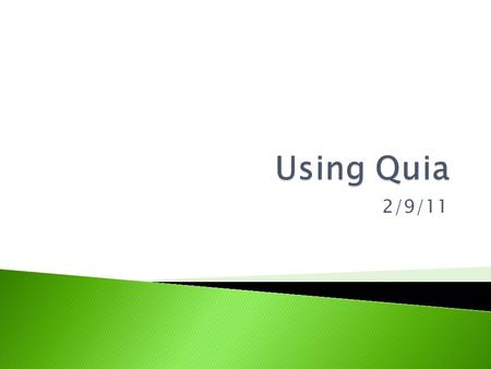 2/9/11.  Quia.com  Quia Web (Blue Section in the middle)  Students click to enter (yellow box)  LOGIN ID: firstnamelastname  PASSWORD: 4-digit lunch.