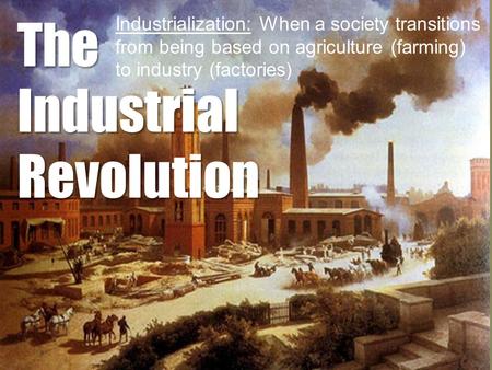 The Industrial Revolution