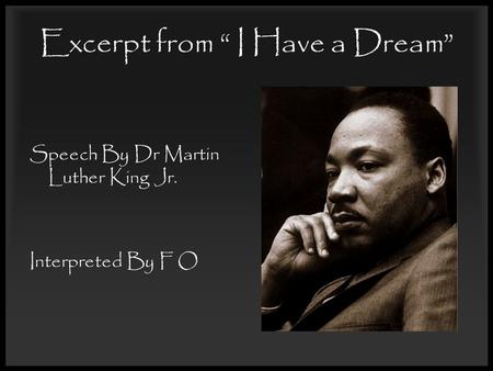 Excerpt from “ I Have a Dream” Speech By Dr Martin Luther King Jr. Interpreted By F O.