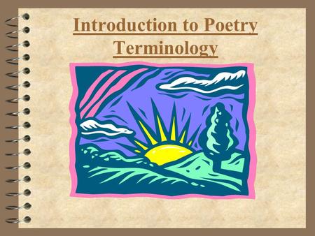 Introduction to Poetry Terminology. POETRY  A type of literature that expresses ideas, feelings, or tells a story in a specific form (usually using lines.