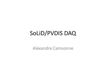 SoLiD/PVDIS DAQ Alexandre Camsonne. DAQ limitations Electronics Data transfer.