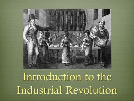 Introduction to the Industrial Revolution. Introduction to Industrial Revolution Video.