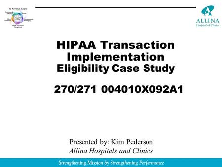 - Revenue CycleRevenue Cycle Improvement “From customer contact to cash in the bank” HIPAA Transaction Implementation Eligibility Case Study 270/271 004010X092A1.