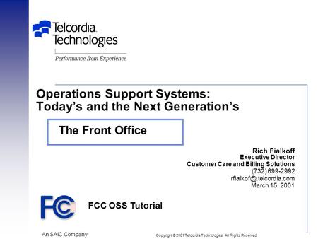 An SAIC Company Rich Fialkoff Executive Director Customer Care and Billing Solutions (732) 699-2992 March 15, 2001 Operations Support.