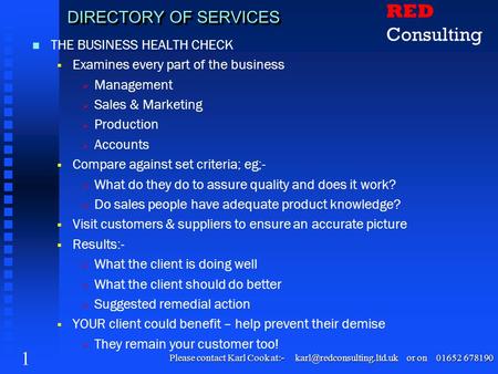 1 Please contact Karl Cook at:- or on 01652 678190 RED Consulting DIRECTORY OF SERVICES n THE BUSINESS HEALTH CHECK  Examines.