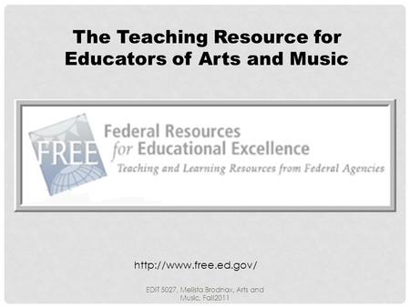 The Teaching Resource for Educators of Arts and Music  EDIT 5027, Melista Brodnax, Arts and Music, Fall2011.