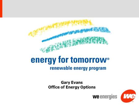 Gary Evans Office of Energy Options. 2 We Energies Service Territory.