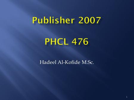 Hadeel Al-Kofide M.Sc. 1.  Introduction  Creating a publication  Text & Pictures Frames  Text Autoflow  Design Gallery Objects  To Work with Pages.