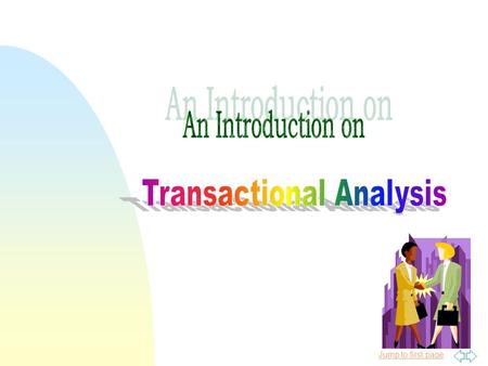 Jump to first page. What is Transactional Analysis? n It is a theory of personality and behavior and a systematic tool for personal growth and personal.