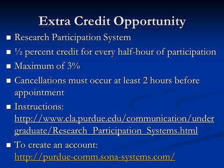 Extra Credit Opportunity Research Participation System Research Participation System ½ percent credit for every half-hour of participation ½ percent credit.