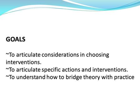 What are some considerations in choosing interventions? Economy Self determination Individualization Development Interdependence Service Goals.