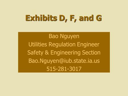 Exhibits D, F, and G Bao Nguyen Utilities Regulation Engineer Safety & Engineering Section 515-281-3017.