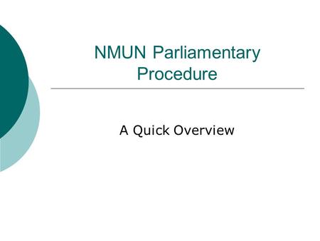 NMUN Parliamentary Procedure A Quick Overview. Outline  Why Rules?  Rules for Debate  Rules for Voting.