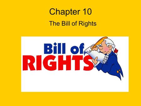 Chapter 10 The Bill of Rights. I. Introduction A.It was a miracle our founding fathers were even able to make the Constitution, but getting it adopted.