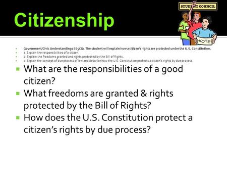  Government/Civic Understandings SS5CG1 The student will explain how a citizen’s rights are protected under the U.S. Constitution.  a. Explain the responsibilities.