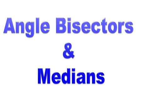 Angle Bisector A segment that cuts an angle in half.