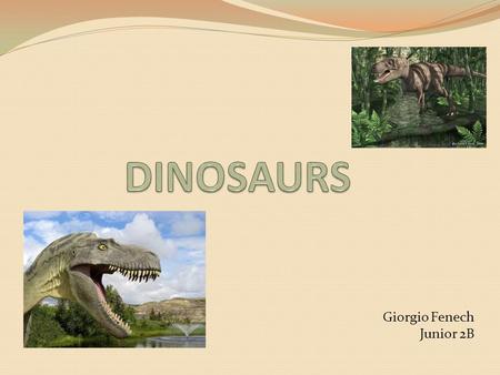 Giorgio Fenech Junior 2B. T-REX It’s name means Tyrant Lizard King. T-Rex had two legs and was 40 feet long. It's jaws were up to 4 feet long and it's.