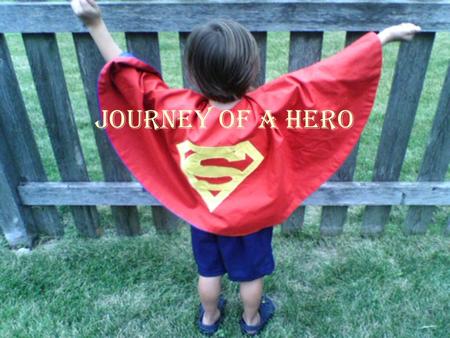 Journey of a Hero. 1. Separation/Departure Call to adventure –Appearance or meeting of the Herald –The call may occur during a crises or traumatic event.