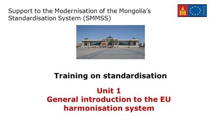 Support for the Modernisation of the Mongolian Standardisation system – EuropeAid/134305/C/SER/MN Training on standardisation Support to the Modernisation.