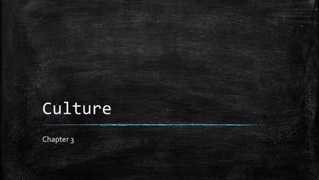 Culture Chapter 3. Test ▪ If you are retaking the test please take 5 minutes to review and ask any questions.