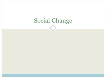 Social Change. Definition: may refer to the notion of social progress or sociocultural evolution or paradigmatic change or social revolution or social.