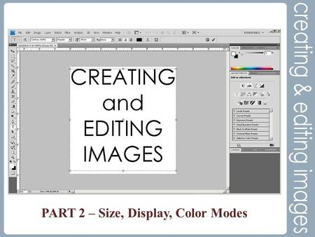 PART 2 – Size, Display, Color Modes. Image Size Courtesy of  Digital images are made up of pixels (picture elements),