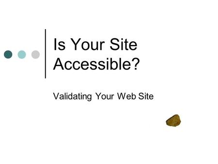 Is Your Site Accessible? Validating Your Web Site.