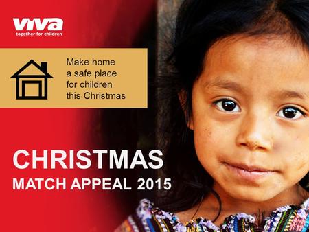 CHRISTMAS MATCH APPEAL 2015 Make home a safe place for children this Christmas.