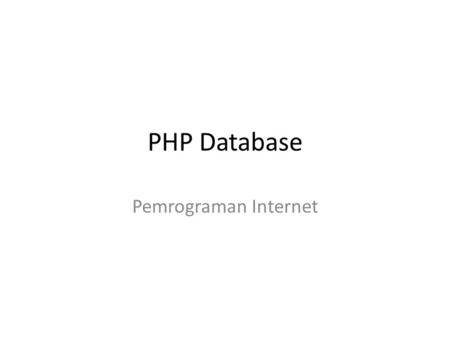 PHP Database Pemrograman Internet. PHP MySQL Database With PHP, you can connect to and manipulate databases. MySQL is the most popular database system.