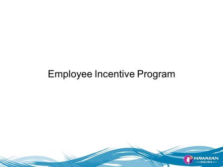 -1- Employee Incentive Program. What’s in it for …? The Customer The customer has an easy way to earn HawaiianMiles for award travel The customer get.