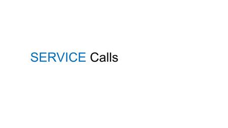 SERVICE Calls. You’re not trying to make a sale, you are trying to get them to make a decision.