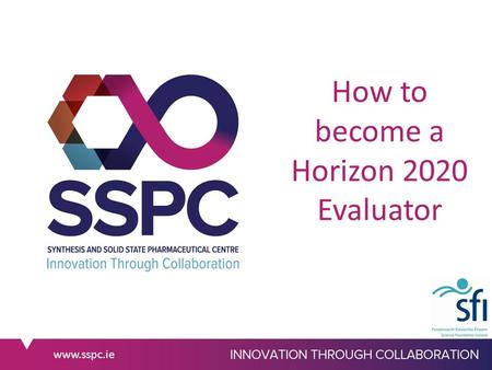 Www.sspc.ie How to become a Horizon 2020 Evaluator.