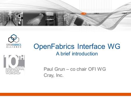 OpenFabrics Interface WG A brief introduction Paul Grun – co chair OFI WG Cray, Inc.