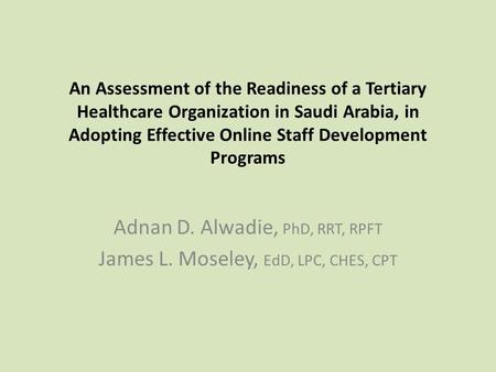 An Assessment of the Readiness of a Tertiary Healthcare Organization in Saudi Arabia, in Adopting Effective Online Staff Development Programs Adnan D.