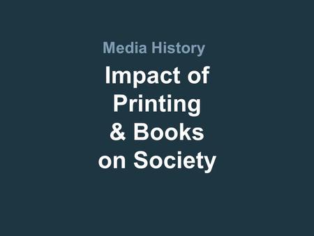 Impact of Printing & Books on Society Media History.