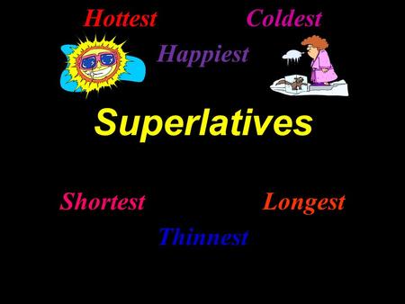 HottestColdest Happiest Superlatives ShortestLongest Thinnest.