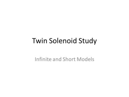 Twin Solenoid Study Infinite and Short Models. Infinitive Twin Solenoid Induction in the Detector area B d = µ 0 (i d -i a ) with radius R d Induction.