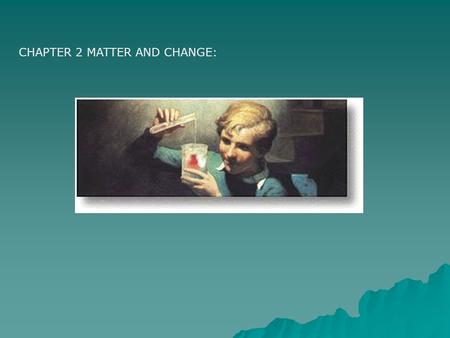 CHAPTER 2 MATTER AND CHANGE:. 2.1 PROPERTIES OF MATTER Describe matter by looking! a.Extensive Properties – depends on the amount of matter in a sample.