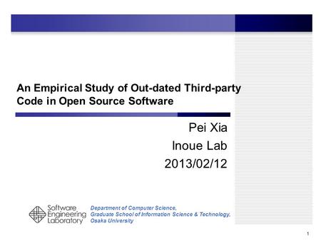 Department of Computer Science, Graduate School of Information Science & Technology, Osaka University An Empirical Study of Out-dated Third-party Code.