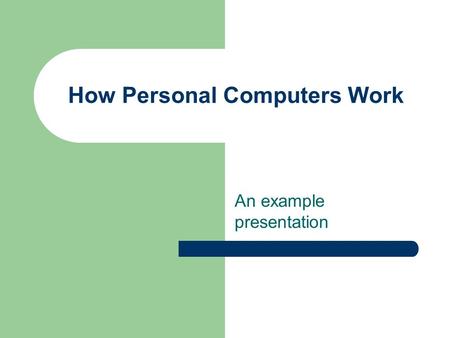 How Personal Computers Work An example presentation.