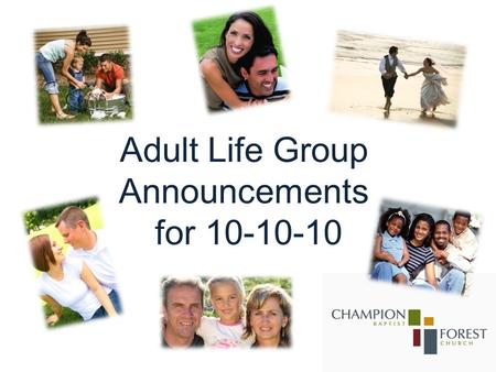 Adult Life Group Announcements for 10-10-10. Marriage Matters All married adults need to mark your calendars on Friday, November 12, to be with couples.