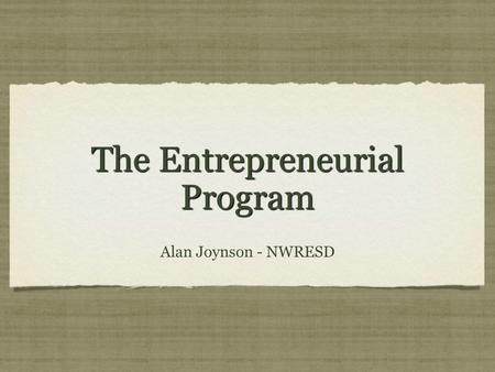 The Entrepreneurial Program Alan Joynson - NWRESD.