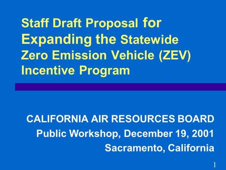 Staff Draft Proposal for Expanding the Statewide Zero Emission Vehicle (ZEV) Incentive Program CALIFORNIA AIR RESOURCES BOARD Public Workshop, December.