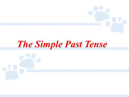 The Simple Past Tense 表示过去某时间的动作或状态。一般 过去时常与表示过去的时间状语或从 句连用。