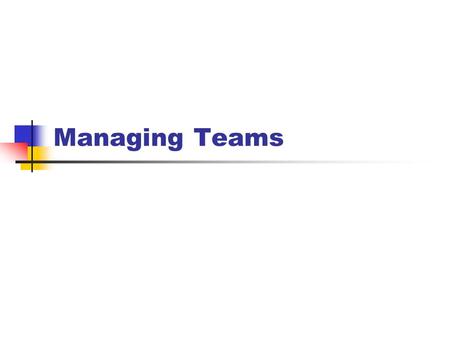 Managing Teams. Team A small number of people with complementary skills who are committed to:  a common purpose,  a set of performance goals,  an approach.