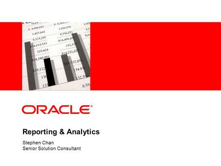 Reporting & Analytics Stephen Chan Senior Solution Consultant.